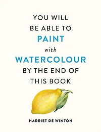 You Will Be Able to Paint with Watercolour by the End of This Book