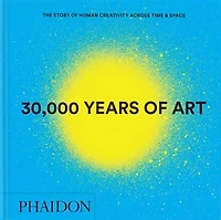 30,000 Years of Art: The Story of Human Creativity across Time and Space