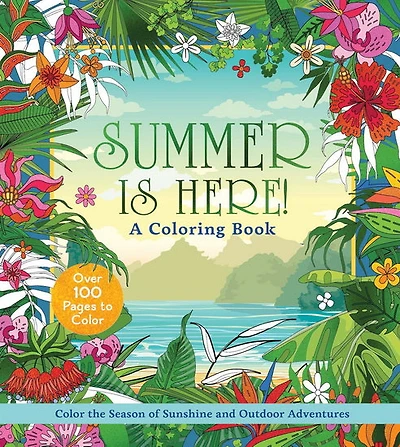 Summer is Here! Coloring Book: Color the Season of Sunshine and Outdoor Adventures