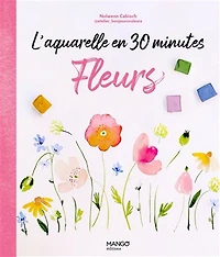 L'Aquarelle en 30 minutes : fleurs