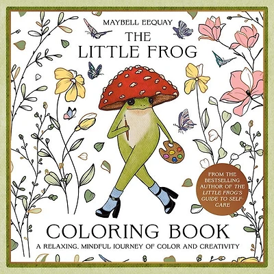 The Little Frog Coloring Book: A Relaxing, Mindful Journey of Colour and Creativity