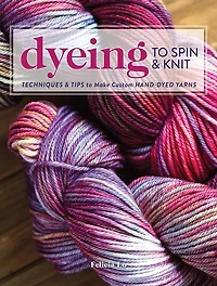 Dyeing to Spin and Knit