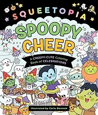 Squeetopia: Spoopy Cheer: A Creepy-Cute Coloring Book of Celebrations