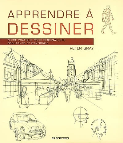 Apprendre à dessiner : guide pratique pour dessinateurs débutants et confirmés