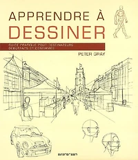 Apprendre à dessiner : guide pratique pour dessinateurs débutants et confirmés