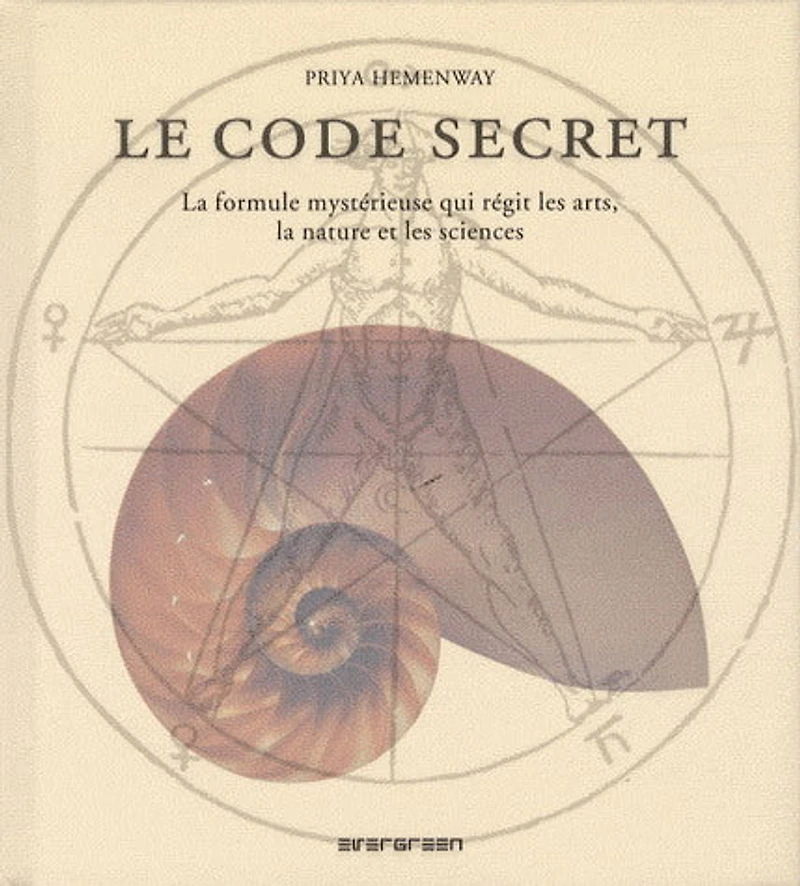 Le Code secret : la formule mystérieuse qui régit les arts, la nature et les sciences
