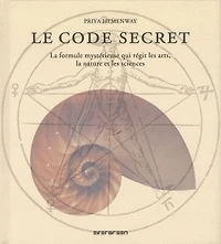 Le Code secret : la formule mystérieuse qui régit les arts, la nature et les sciences