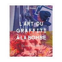 L'art du graffiti à la bombe : Du mur à la toile - French Ed.