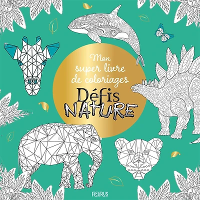 Mon super livre de coloriage - Défis nature - Animaux extraordinaires - French Ed.