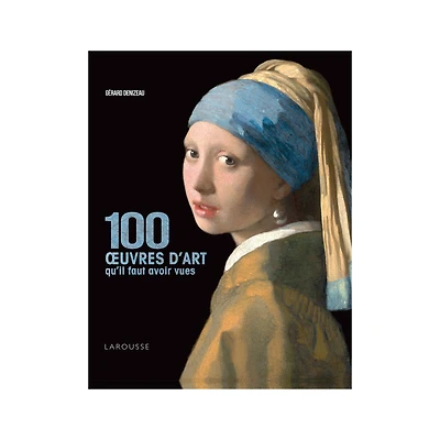 100 œuvres d'art qu'il faut avoir vues - French Ed.