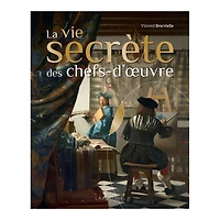 La vie secrète des chefs d'œuvres - éd. française