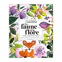 Tout peindre à l'aquarelle : La faune et la flore - French Ed.