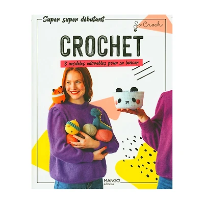 Crochet: 8 modèles adorables pour se lancer - éd. française