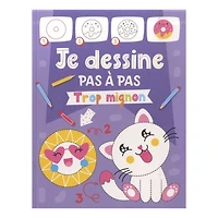 Je dessine pas à pas : Trop mignon - French Ed.