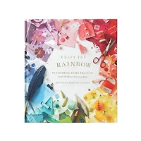 Craft the Rainbow: 40 Colorful Paper Projects from the House That Lars Built