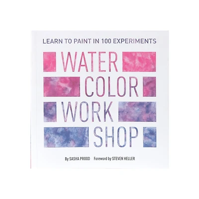 Watercolor Workshop: Learn to Paint in 100 Experiments