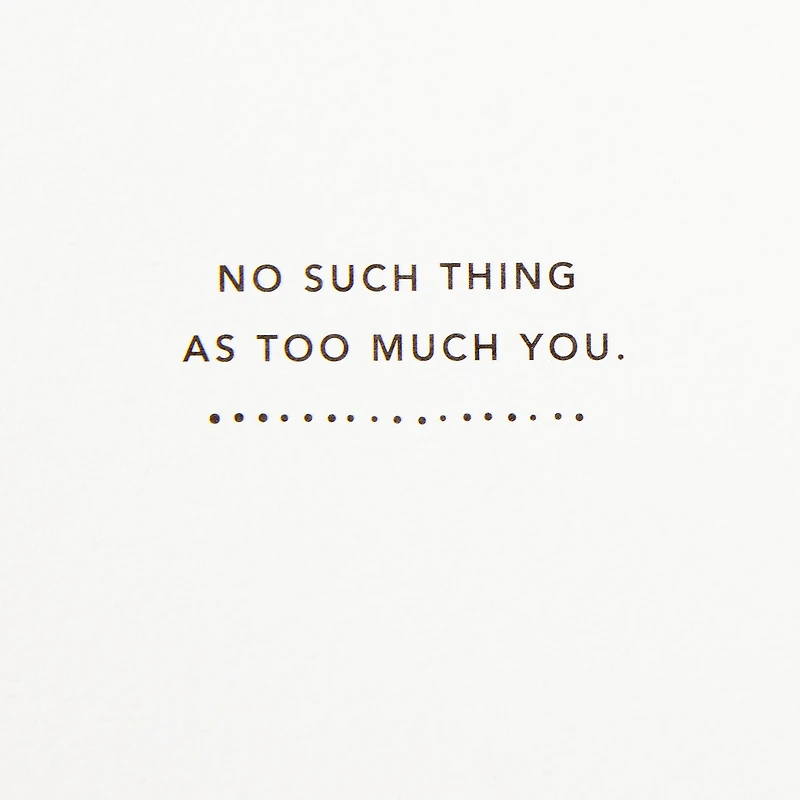 No Such Thing as Too Much Happy Birthday Card