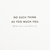 No Such Thing as Too Much Happy Birthday Card