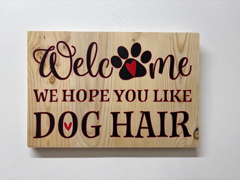 Welcome, We Hope You Like Dog Hair Sign