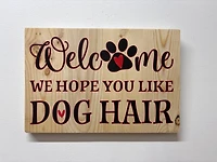 Welcome, We Hope You Like Dog Hair Sign