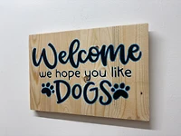 Welcome, We Hope You Like Dogs Sign