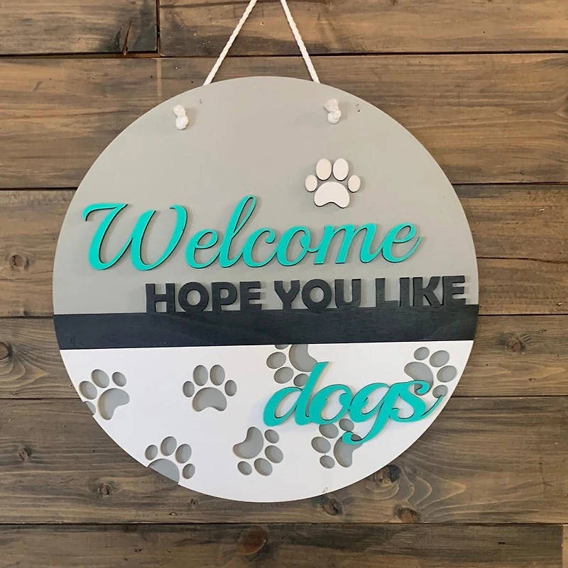 Welcome Hope You Like Dogs Sign