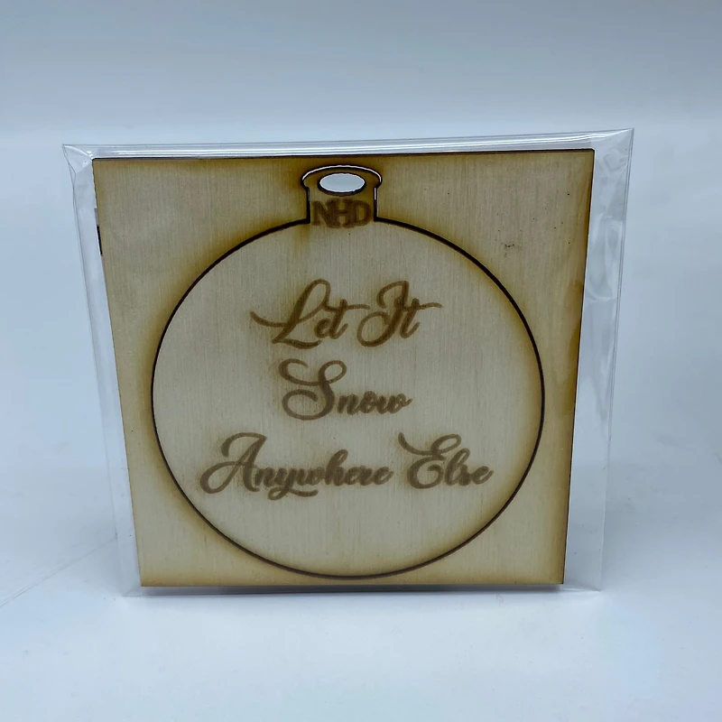 Let it Snow Anywhere Else Ornament