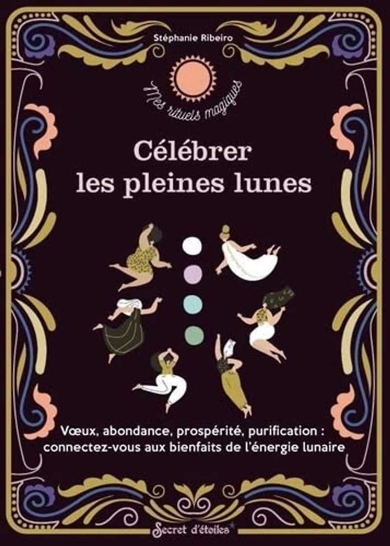 Célébrer les pleines lunes: voeux, abondance, prospérité, purification