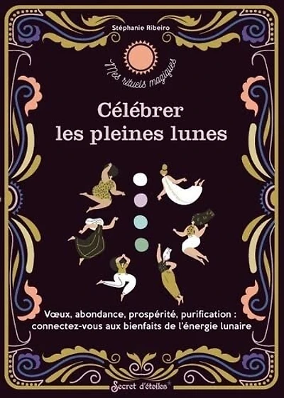 Célébrer les pleines lunes: voeux, abondance, prospérité, purification
