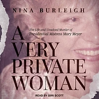 A Very Private Woman Lib/E: The Life and Unsolved Murder of Presidential Mistress Mary Meyer
