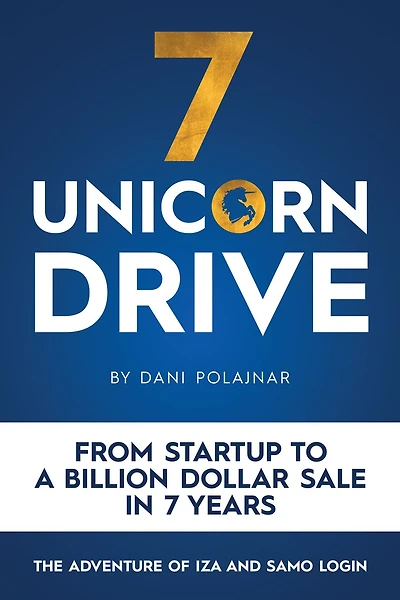 7 Unicorn Drive: From Startup to a Billion Dollar Sale in 7 Years - The Adventures of Iza and Samo Login