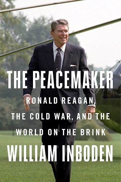 The Peacemaker: Ronald Reagan, Cold War, And World On Brink