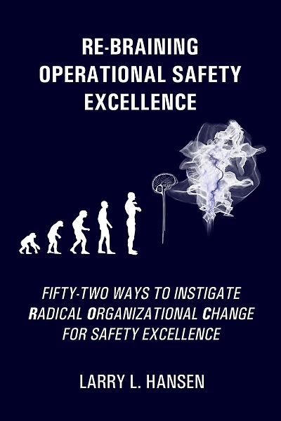 Re-Braining Operational Safety Excellence: Fifty-Two Ways to Instigate Radical Organizational Change for Safety Excellence