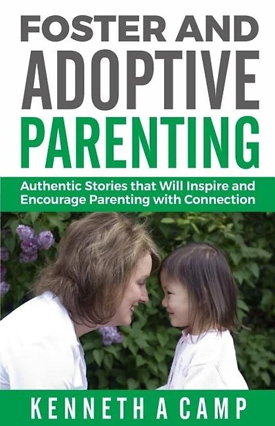 Foster and Adoptive Parenting: Authentic Stories that Will Inspire and Encourage Parenting with Connection