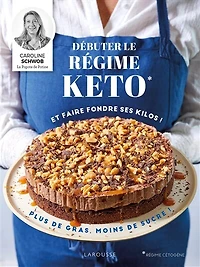 Débuter le régime keto et faire fondre ses kilos !: plus de gras, moins sucre !