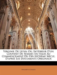 Virginie De Leyva; Ou, Intérieur D'Un Couvent Femmes En Italie Au Commencement Du Dix-Septième Siècle, D'Après Les Documents Originaux - Primary Source Edition