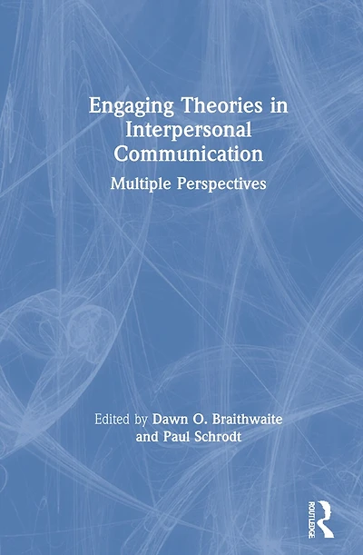 Engaging Theories Interpersonal Communication: Multiple Perspectives