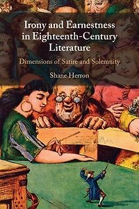 Irony and Earnestness Eighteenth-Century Literature: Dimensions of Satire Solemnity