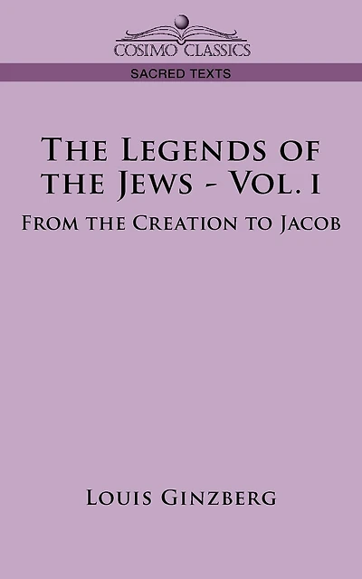 The Legends of the Jews - Vol. I: From the Creation to Jacob