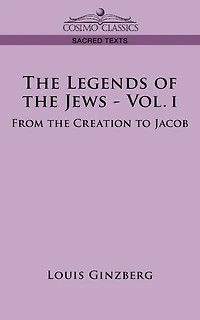 The Legends of the Jews - Vol. I: From the Creation to Jacob