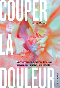 Couper la douleur: vulvodynie, vaginisme, douleurs pelviennes