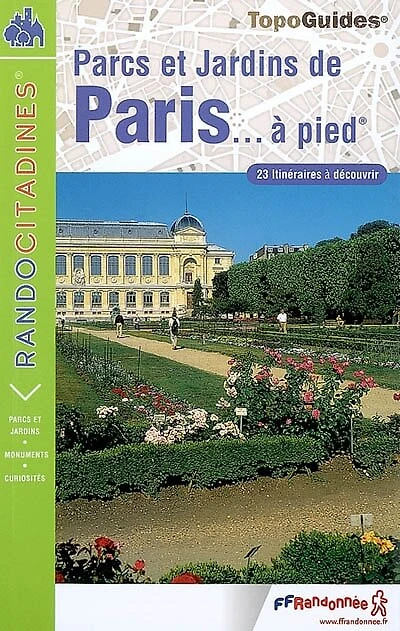 Parcs, jardins et bois de Paris... à pied : 29 itinéraires découvrir: découvrir
