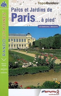 Parcs, jardins et bois de Paris... à pied : 29 itinéraires découvrir: découvrir