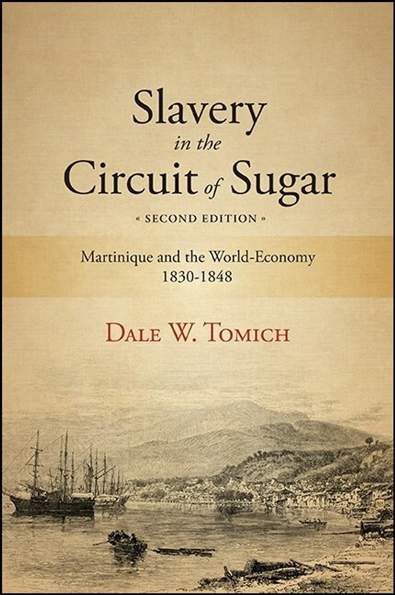 Slavery the Circuit of Sugar: Martinique and World-Economy, 1830-1848