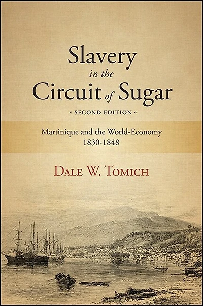 Slavery the Circuit of Sugar: Martinique and World-Economy, 1830-1848