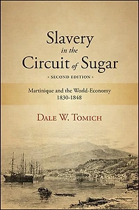 Slavery the Circuit of Sugar: Martinique and World-Economy, 1830-1848