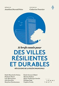 11 brefs essais pour des villes résilientes et durables: Réflexions de la relève municipale