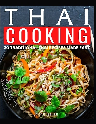 Thai Cooking: 30 Tradition Thai Recipes Made Easy