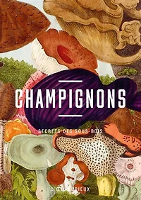Champignons: secrets des sous-bois
