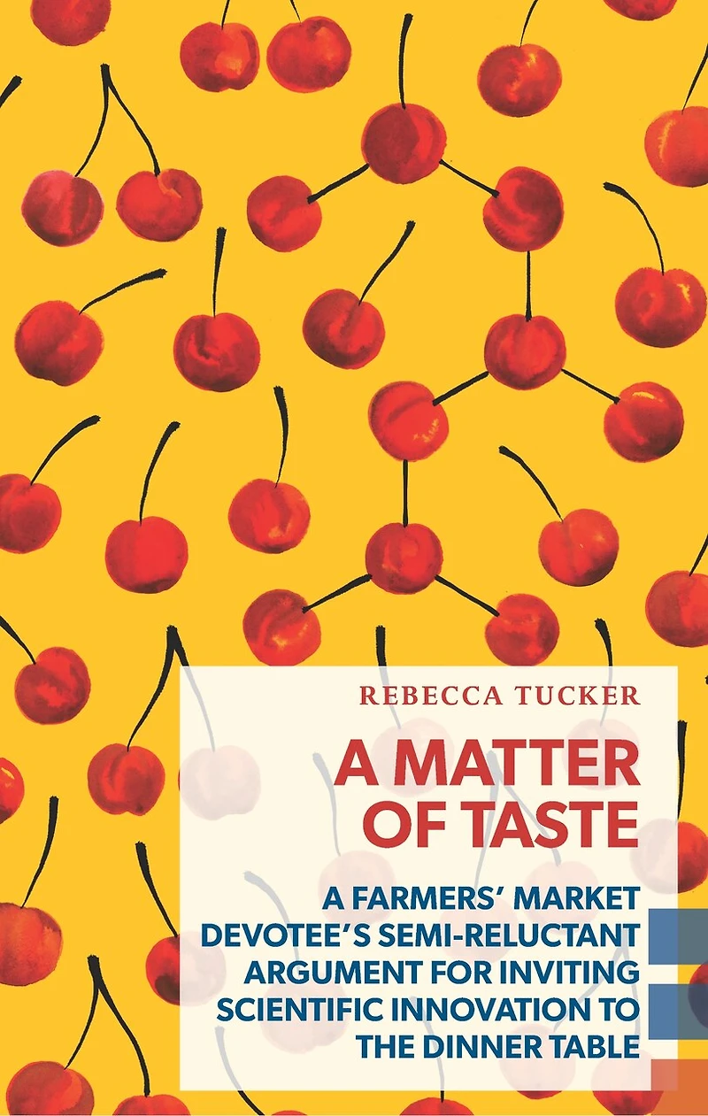 A Matter of Taste: Farmers' Market Devotee's Semi-Reluctant Argument for Inviting Scientific Innovation to the Dinner Table